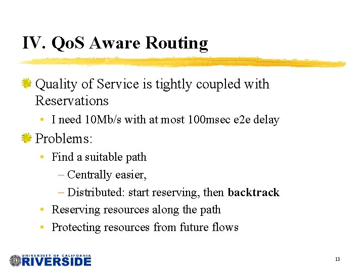 IV. Qo. S Aware Routing Quality of Service is tightly coupled with Reservations •