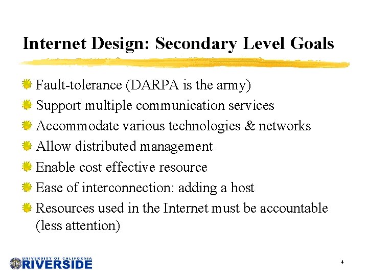 Internet Design: Secondary Level Goals Fault-tolerance (DARPA is the army) Support multiple communication services