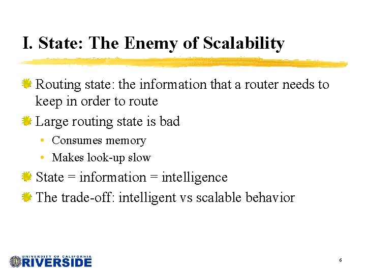 I. State: The Enemy of Scalability Routing state: the information that a router needs