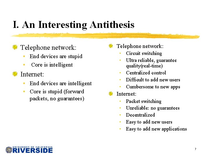 I. An Interesting Antithesis Telephone network: • End devices are stupid • Core is