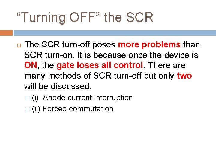 “Turning OFF” the SCR The SCR turn-off poses more problems than SCR turn-on. It