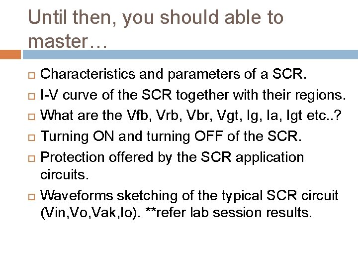 Until then, you should able to master… Characteristics and parameters of a SCR. I-V