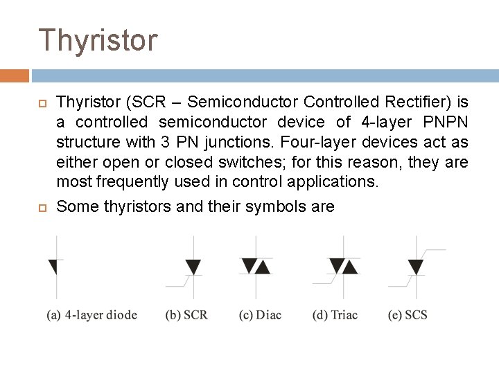 Thyristor (SCR – Semiconductor Controlled Rectifier) is a controlled semiconductor device of 4 -layer
