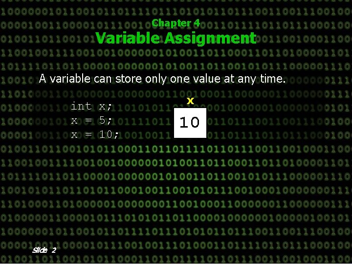 Chapter 4 Variable Assignment A variable can store only one value at any time.