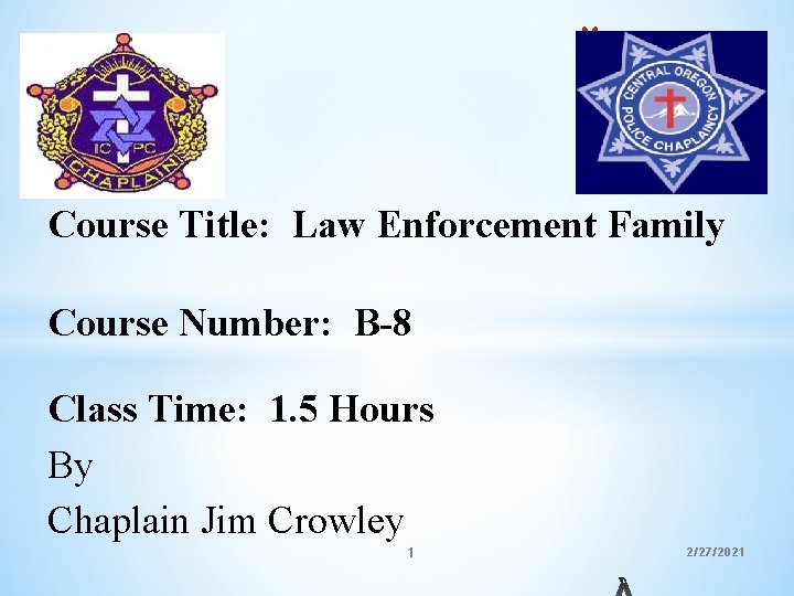 * Course Title: Law Enforcement Family Course Number: B-8 Class Time: 1. 5 Hours