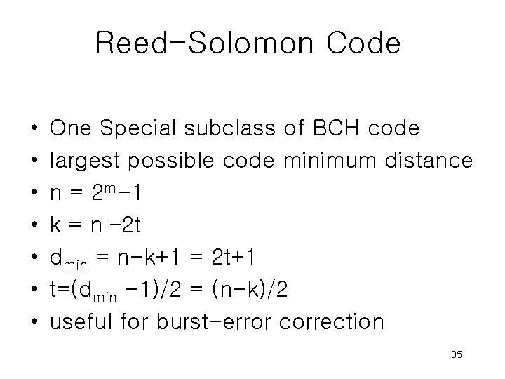 Reed-Solomon Code • • One Special subclass of BCH code largest possible code minimum