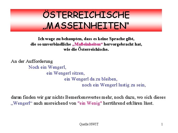 ÖSTERREICHISCHE „MASSEINHEITEN“ Ich wage zu behaupten, dass es keine Sprache gibt, die so unverbindliche