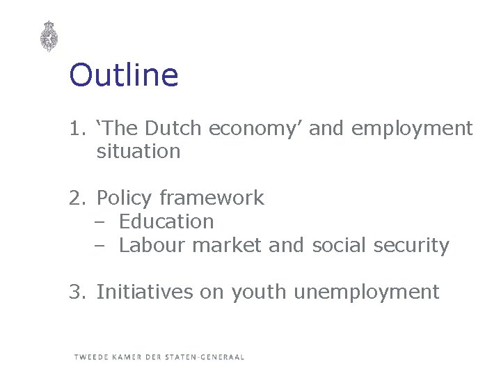 Outline 1. ‘The Dutch economy’ and employment situation 2. Policy framework – Education –