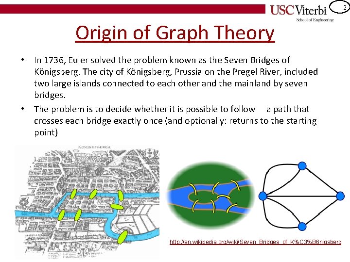 2 Origin of Graph Theory • In 1736, Euler solved the problem known as