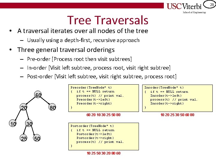 29 Tree Traversals • A traversal iterates over all nodes of the tree –