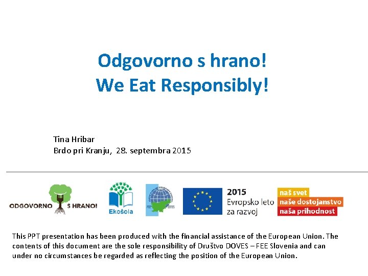 Odgovorno s hrano! We Eat Responsibly! Tina Hribar Brdo pri Kranju, 28. septembra 2015