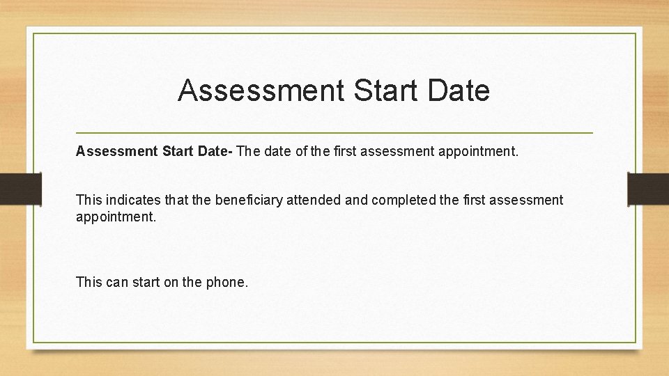 Assessment Start Date- The date of the first assessment appointment. This indicates that the