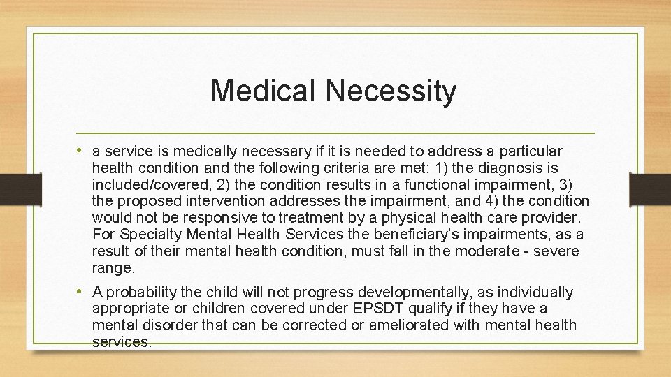 Medical Necessity • a service is medically necessary if it is needed to address
