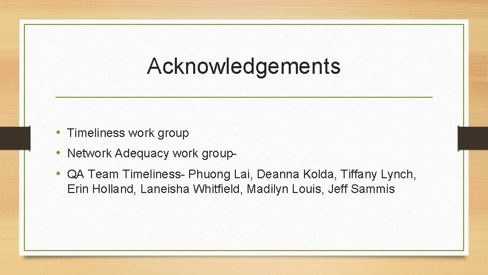 Acknowledgements • Timeliness work group • Network Adequacy work group- • QA Team Timeliness-