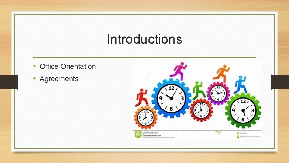 Introductions • Office Orientation • Agreements 