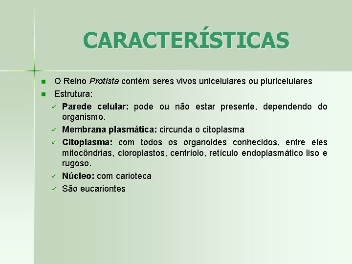 CARACTERÍSTICAS n n O Reino Protista contém seres vivos unicelulares ou pluricelulares Estrutura: ü