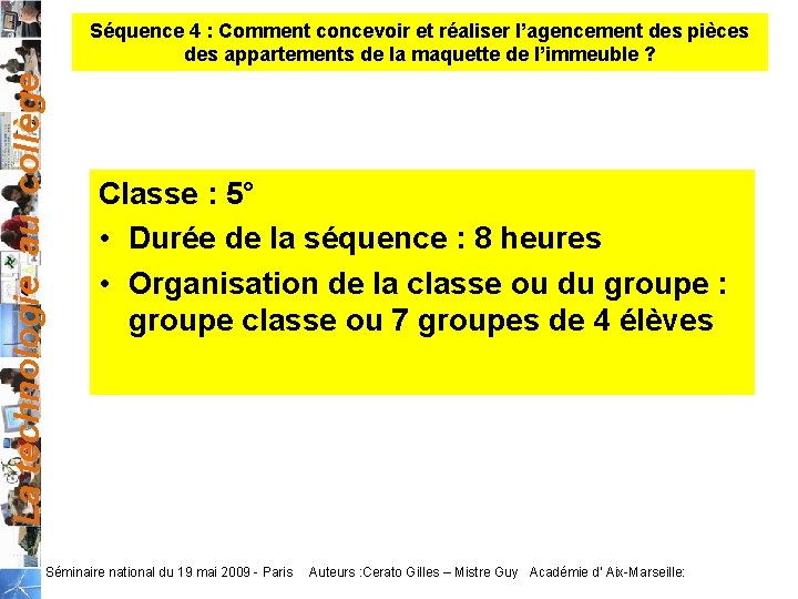 La technologie au collège Séquence 4 : Comment concevoir et réaliser l’agencement des pièces La technologie au collège Séquence 4 : Comment concevoir et réaliser l’agencement des pièces