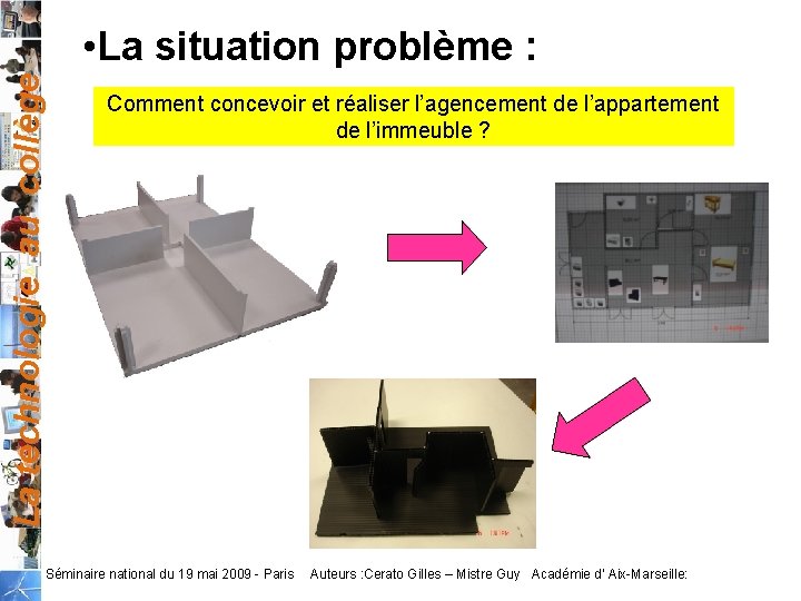 La technologie au collège • La situation problème : Comment concevoir et réaliser l’agencement La technologie au collège • La situation problème : Comment concevoir et réaliser l’agencement