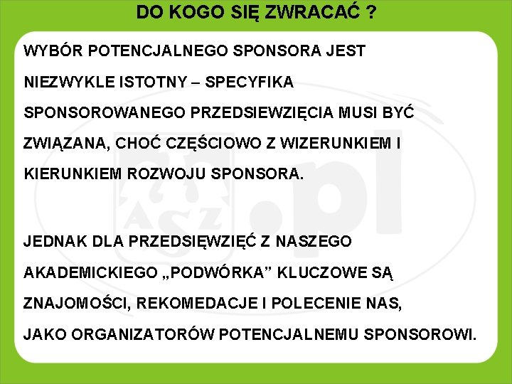 DO KOGO SIĘ ZWRACAĆ ? WYBÓR POTENCJALNEGO SPONSORA JEST NIEZWYKLE ISTOTNY – SPECYFIKA SPONSOROWANEGO