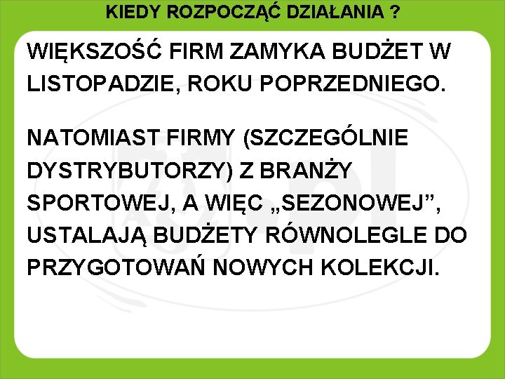 KIEDY ROZPOCZĄĆ DZIAŁANIA ? WIĘKSZOŚĆ FIRM ZAMYKA BUDŻET W LISTOPADZIE, ROKU POPRZEDNIEGO. NATOMIAST FIRMY