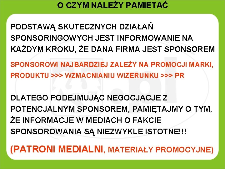 O CZYM NALEŻY PAMIETAĆ PODSTAWĄ SKUTECZNYCH DZIAŁAŃ SPONSORINGOWYCH JEST INFORMOWANIE NA KAŻDYM KROKU, ŻE