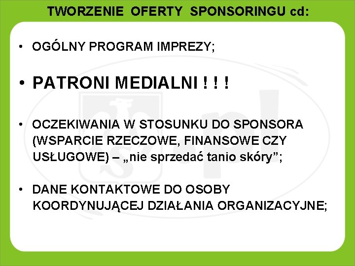 TWORZENIE OFERTY SPONSORINGU cd: • OGÓLNY PROGRAM IMPREZY; • PATRONI MEDIALNI ! ! !