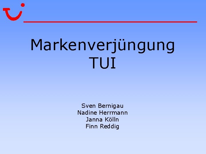 Markenverjüngung TUI Sven Bernigau Nadine Herrmann Janna Kölln Finn Reddig 