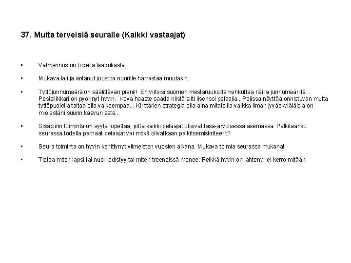 37. Muita terveisiä seuralle (Kaikki vastaajat) • Valmennus on todella laadukasta. • Mukava laji