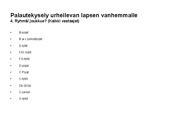 Palautekysely urheilevan lapsen vanhemmalle 4. Ryhmä/ joukkue? (Kaikki vastaajat) • B-pojat • B ja