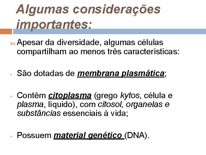 Algumas considerações importantes: • • • Apesar da diversidade, algumas células compartilham ao menos Algumas considerações importantes: • • • Apesar da diversidade, algumas células compartilham ao menos