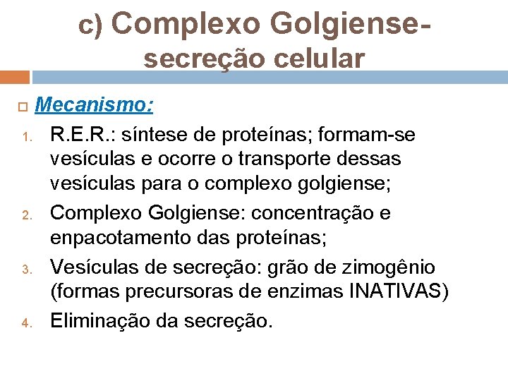 c) Complexo Golgiensesecreção celular Mecanismo: 1. R. E. R. : síntese de proteínas; formam-se c) Complexo Golgiensesecreção celular Mecanismo: 1. R. E. R. : síntese de proteínas; formam-se