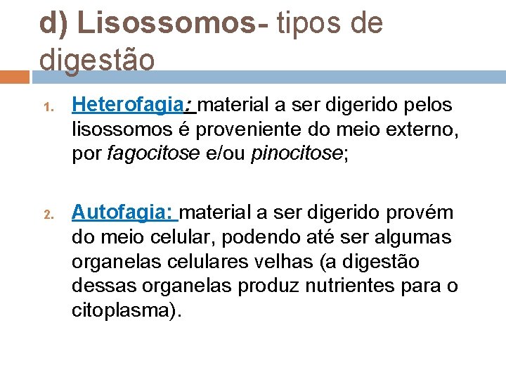 d) Lisossomos- tipos de digestão 1. 2. Heterofagia: material a ser digerido pelos lisossomos d) Lisossomos- tipos de digestão 1. 2. Heterofagia: material a ser digerido pelos lisossomos