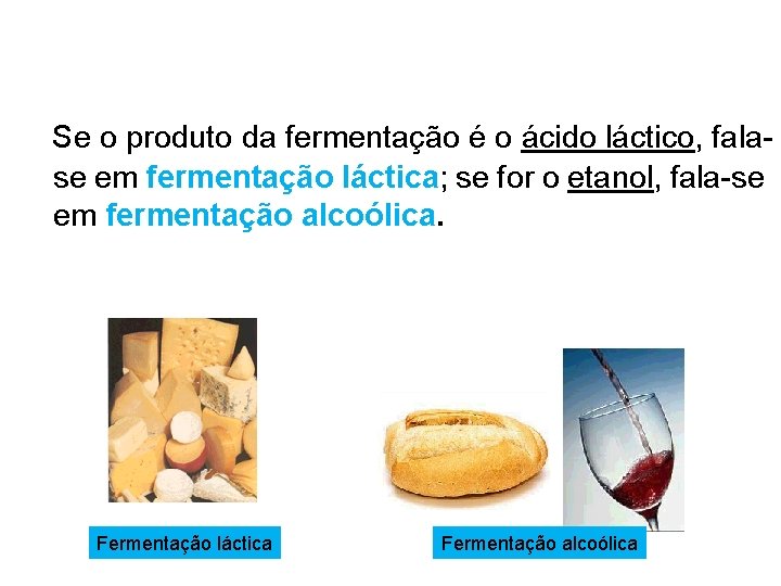 Se o produto da fermentação é o ácido láctico, falase em fermentação láctica; se Se o produto da fermentação é o ácido láctico, falase em fermentação láctica; se