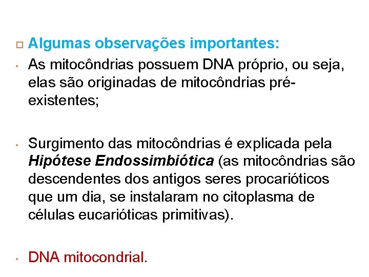 • • • Algumas observações importantes: As mitocôndrias possuem DNA próprio, ou seja, • • • Algumas observações importantes: As mitocôndrias possuem DNA próprio, ou seja,