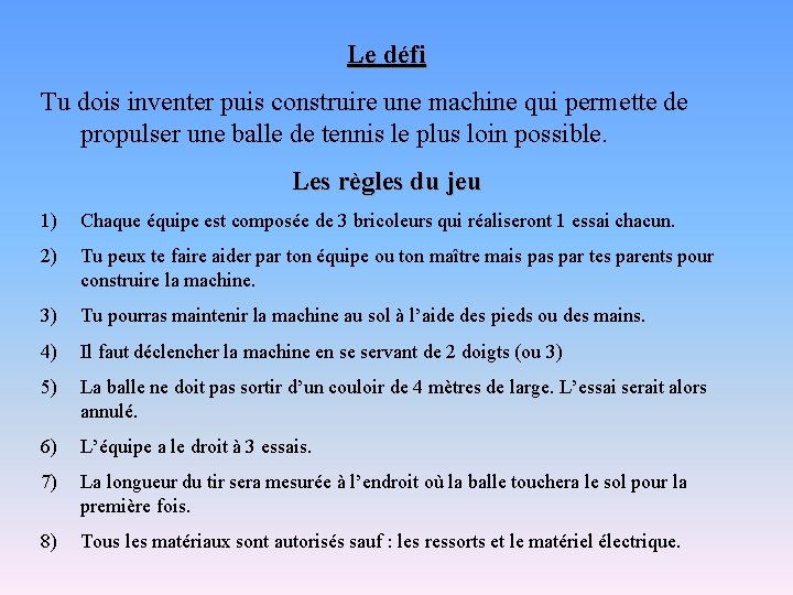 Le défi Tu dois inventer puis construire une machine qui permette de propulser une