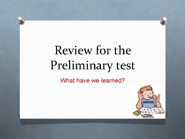 Review for the Preliminary test What have we learned? 