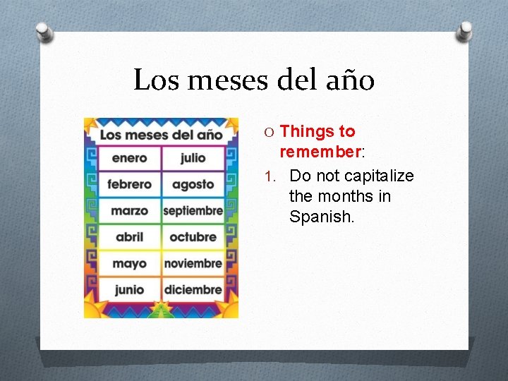 Los meses del año O Things to remember: 1. Do not capitalize the months