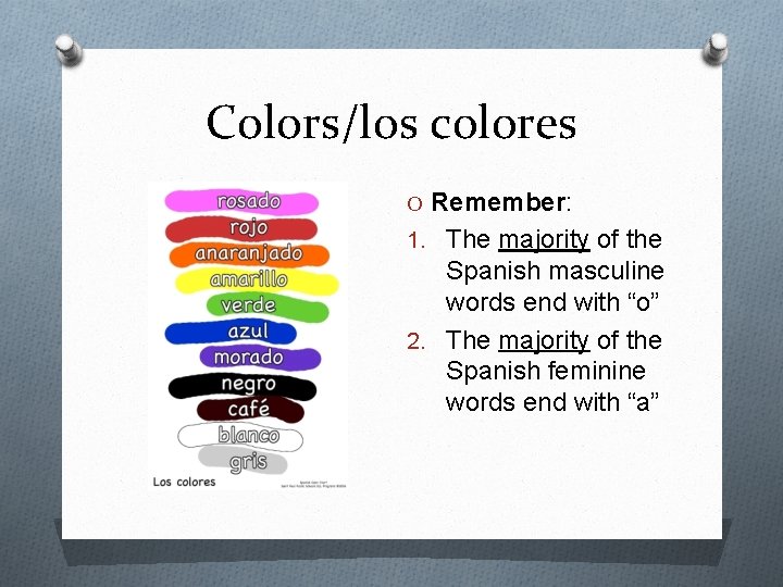 Colors/los colores O Remember: 1. The majority of the Spanish masculine words end with