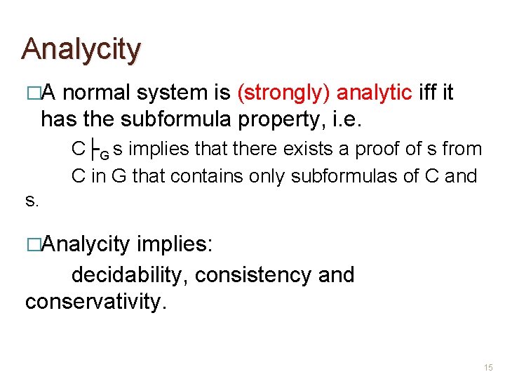 Analycity �A normal system is (strongly) analytic iff it has the subformula property, i.