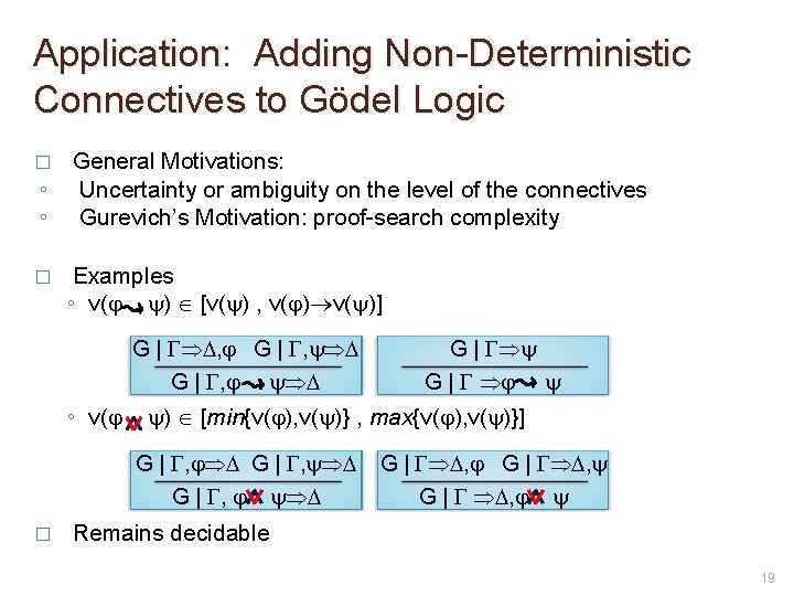 Application: Adding Non-Deterministic Connectives to Gödel Logic � ◦ ◦ � General Motivations: Uncertainty