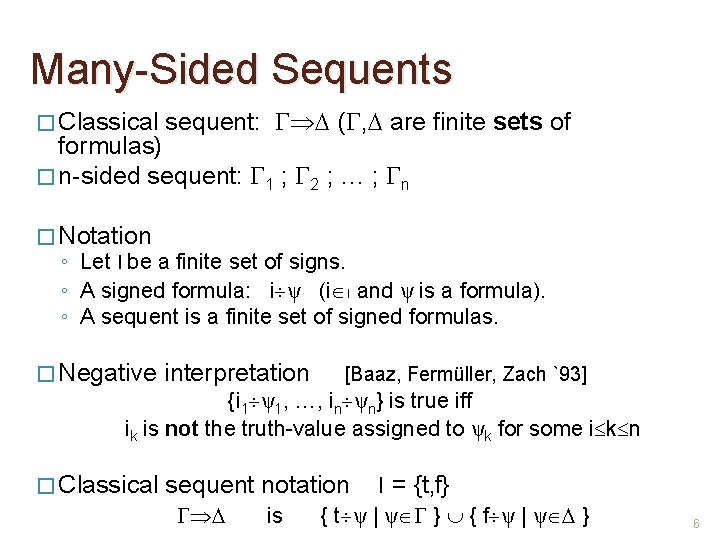 Many-Sided Sequents � Classical sequent: ( , are finite sets of formulas) � n-sided