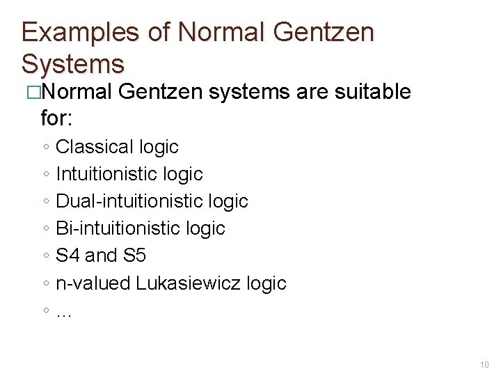 Examples of Normal Gentzen Systems �Normal Gentzen systems are suitable for: ◦ ◦ ◦