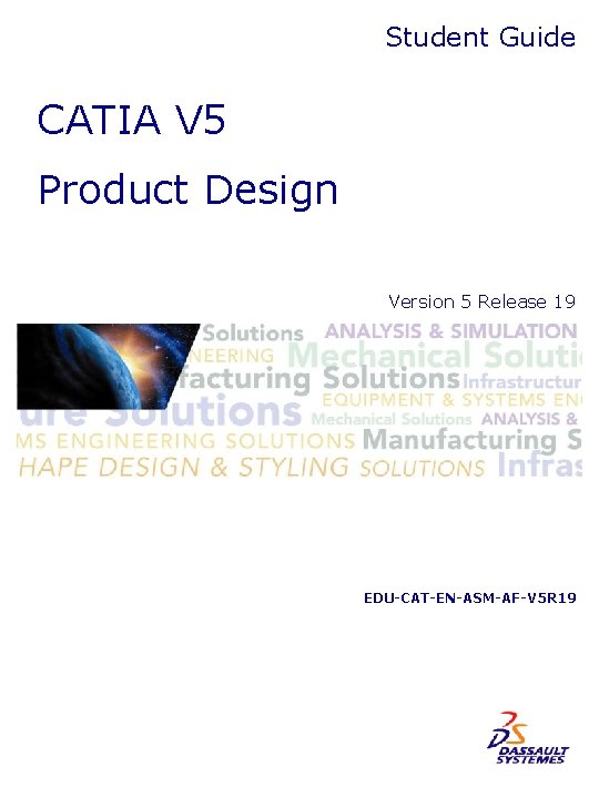 Student Guide CATIA V 5 Product Design Version 5 Release 19 EDU-CAT-EN-ASM-AF-V 5 R