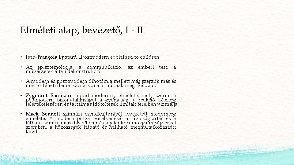 Elméleti alap, bevezető, I - II • Jean-François Lyotard „Postmodern explained to children”: •
