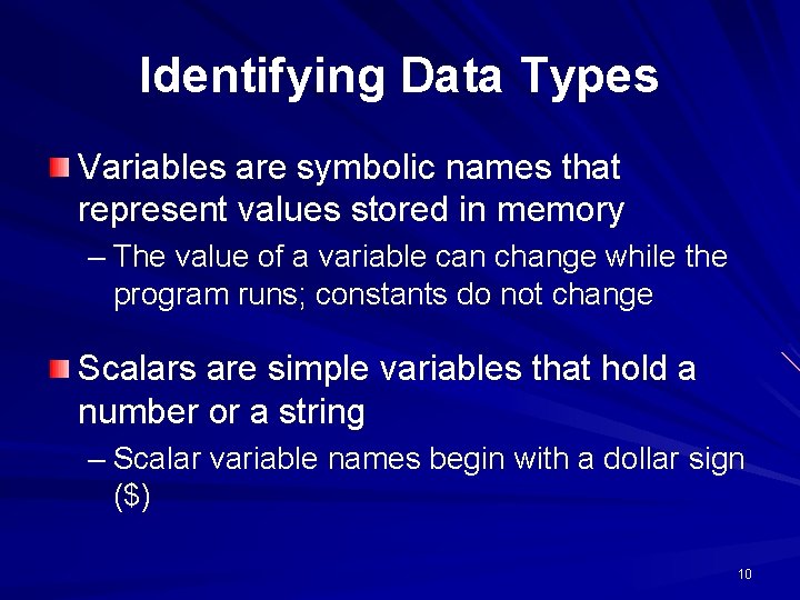 Identifying Data Types Variables are symbolic names that represent values stored in memory –