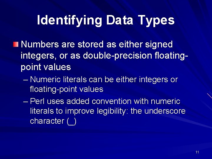 Identifying Data Types Numbers are stored as either signed integers, or as double-precision floatingpoint