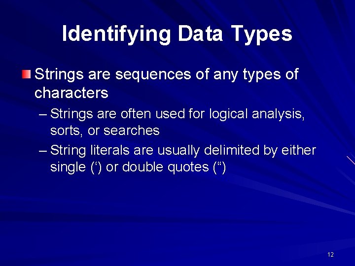 Identifying Data Types Strings are sequences of any types of characters – Strings are