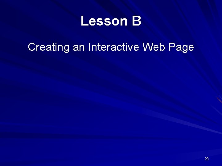 Lesson B Creating an Interactive Web Page 23 