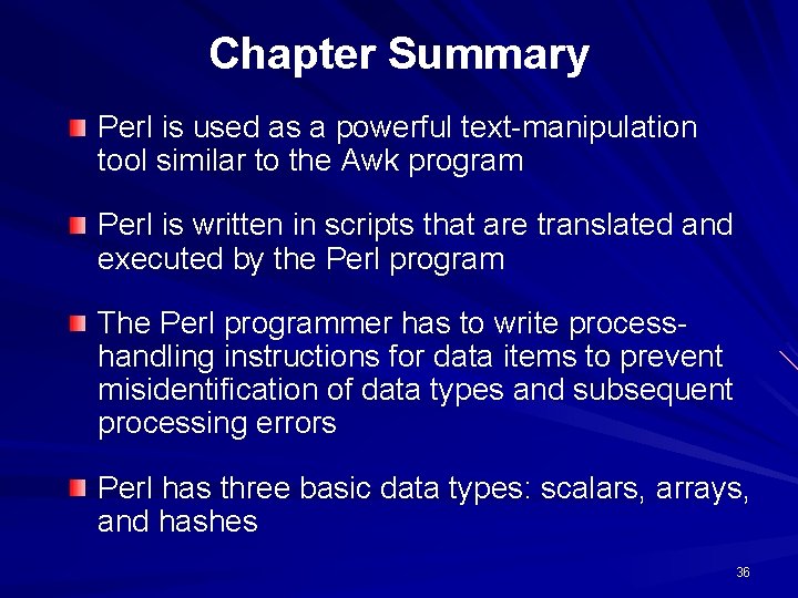 Chapter Summary Perl is used as a powerful text-manipulation tool similar to the Awk