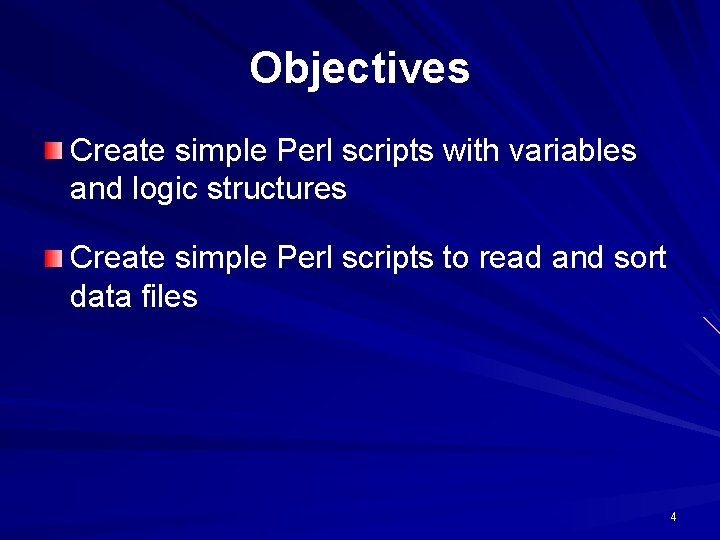 Objectives Create simple Perl scripts with variables and logic structures Create simple Perl scripts